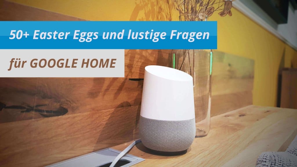 Mehr als 50 Easter Eggs für deinen Google Home Assistent